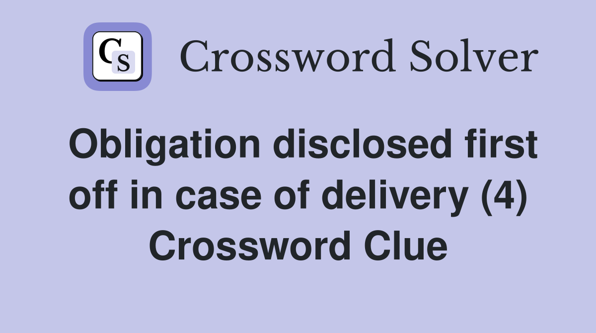 Obligation disclosed first off in case of delivery (4) Crossword Clue